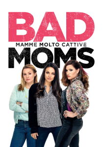 Bad Moms - Mamme molto cattive streaming