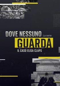 Dove nessuno guarda - Il caso Elisa Claps streaming